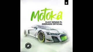 Motoka-Djay Deno ft Grenade Official
