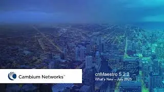 cnMaestro 5.2.2 - What's New - July 2025