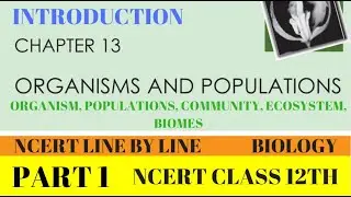 PART-1||ORGANISMS AND POPULATIONS||ECOLOGY||CHAPTER 13 CLASS 12TH BIOLOGY NCERT