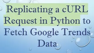 Replicating a cURL Request in Python to Fetch Google Trends Data