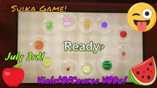 July 3rd Suika Watermelon Game! VioletOfCourse VODs! (2025)