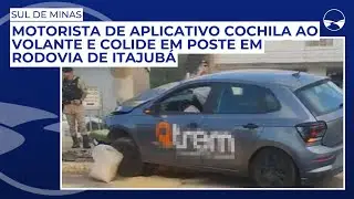 Motorista de aplicativo cochila ao volante e colide em poste em rodovia de Itajub&aacute;