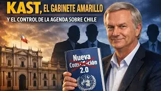 Kast I El Gabinete Amarillo y el control de la Agenda 2030 sobre Chile