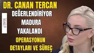 Dr. Canan Tercan Değerlendiriyor: Madura Yakalandı &mdash; Operasyonun Detayları ve S&uuml;re&ccedil;