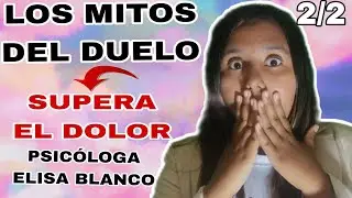 MITOS VS REALIDAD SOBRE el DUELO. PARTE 2. PSIC&Oacute;LOGO ELISA BLANCO