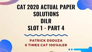 CAT 2020 Paper Solutions - DILR| Slot 1 - Part 4 | CAT | Patrick Dsouza | 6 times CAT 100%ile