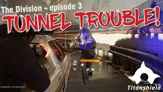The Division - Tunnel Trouble! EP.3 [Titanshield Gaming]