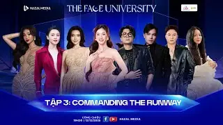 SERIES ICON CAMP: THE FACE UNIVERSITY 2025 TẬP 3 - COMMANDING THE RUNWAY