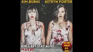 Kim Burns + Ketryn Porter (Kim + Ket Stay Alive... Maybe)