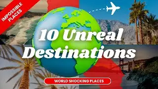 IMPOSSIBLE PLACES | 10 Earth's Most Unreal Destinations That Shocked the World | Travel Video