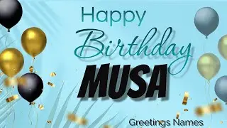 MUSA Happy Birthday Song &ndash; Happy Birthday Musa