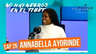 No hay negros en el Tíbet | Capítulo 26 - ANNABELLA AYORINDE | Podium Podcast
