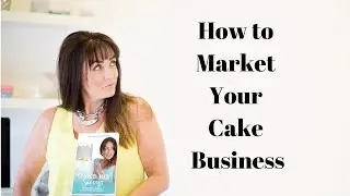 Successfully Marketing Your Cake Business with The Cake Biz Coach