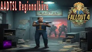 FALLOUT 4 #58: AADTSL Regionalb&uuml;ro 📑🔫 Part 1 (Gameplay, Deutsch)