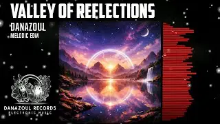 Valley of Reflections – Melodic EDM for Mindful Escape by Danazoul