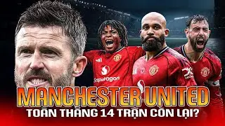 PHÂN TÍCH ĐẶC BIỆT | MAN UTD ĐỦ SỨC TOÀN THẮNG 14 TRẬN CÒN LẠI?