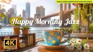 Happy Morning Jazz ☕ Relaxing Jazz & Bossa Nova Music - Morning Cafe Music
