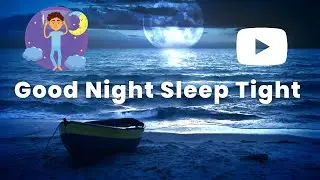 Good Night Sleep Tight - Dream Away With Me Tonight ♬♫