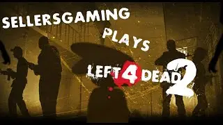 SellersGaming Plays Left4Dead2 (Ep1)