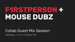 f1rstpers0n + Mouse Dubz | Halfstep + DnB Guest Mix Session
