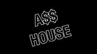 A$$ HOUSE