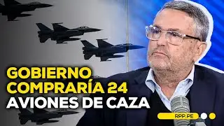 Gobierno compraría 24 aviones de caza por más de 3 millones de dólares #ADNRPP | ENTREVISTA