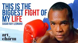 Sugar Ray Leonard | The Art of Boxing and Fighting for A cause - Art of Charm Ep.#727