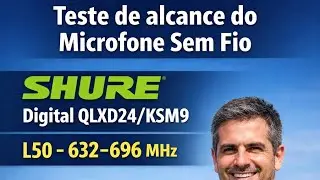 Teste de Alcance do Sistema Shure QLXD24/KSM9 L50 632-696MHz 