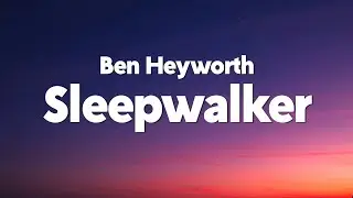 Ben Heyworth - Sleepwalker (Lyrics)
