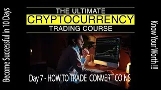 DAY 7 - HOW TO TRADE  CONVERT COINS
