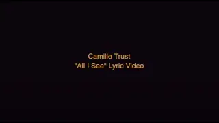 Camille Trust-  All I See (Lyric Video)