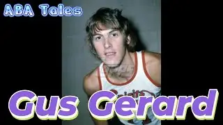 Gus Gerard: A FORGOTTEN Piece of the ABA's Wildest Team