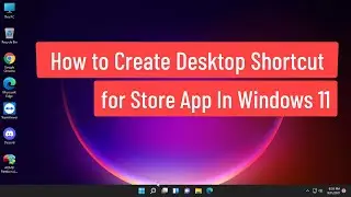 How to Create Desktop Shortcut for Store App In Windows 11