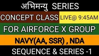 SEQUENCE & SERIES CONCEPT LECTURE-1 FOR AIRFORCE X GROUP,NAVYAA,NAVYSSR NDA BY-ANKIT AWASTHI
