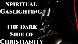 Spiritual Gaslighting: The Dark Side of Christianity