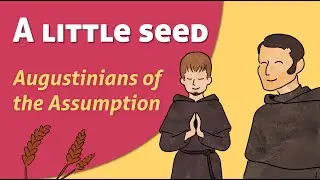 A seed, and everything begins. The adventure of the Augustinians of the Assumption.