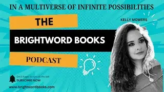 The BrightWord Books Podcast | In a Multiverse of Infinite Possibilities by Kelly Mowers | Episode 1