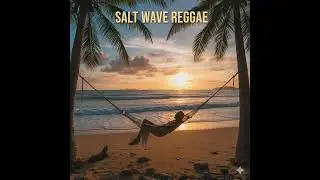 Salt Wave Reggae Vol. 3 | Relaxing Beach Reggae Music