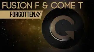Fusion F & Come T - Forgotten (Original Mix)