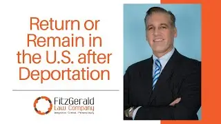 Deported from USA? You May Still Remain in the U.S. - Immigration Attorney Desmond FitzGerald