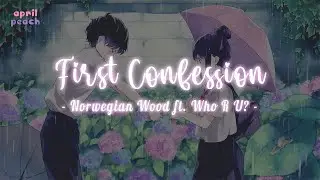 First Confession (첫, 고백) - Norwegian Wood (노르웨이 숲) ft. Who R U (후아유?) [Han/Eng/Vietsub] [Lyrics]