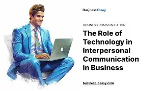 The Role of Technology in Interpersonal Communication in Business - Essay Example