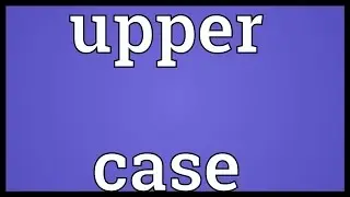 Upper case Meaning