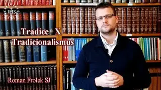 Tradice vs. Tradicionalismus