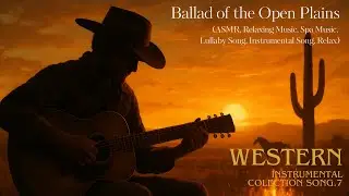 Ballad of the Open Plains (Western Instrumental, Relaxing Music, Instrumental Song, Nature Relax)
