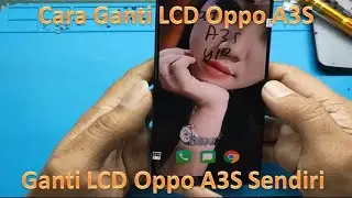 GANTI LCD OPPO A3S SENDIRI