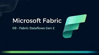09 - Fabric Dataflows Gen 2