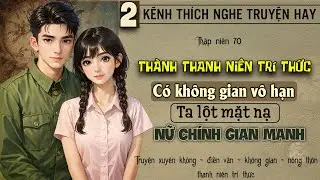 Tập 2 - Thập niên 70 xuyên thành thanh niên trí thức có không gian vô hạn ta lột mặt nạ nữ chính