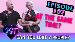 Can you Love 2 People at the same time? | JST 107
