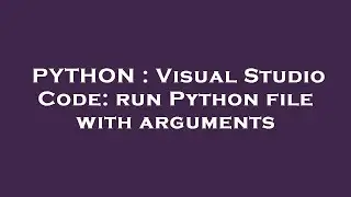 PYTHON : Visual Studio Code: run Python file with arguments